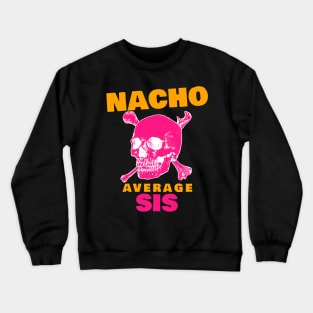 Nacho average Sis 2.0 Crewneck Sweatshirt